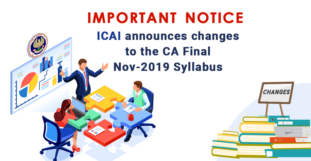 Important Announcement: ICAI has Made Changes to the CA Final November 2019 Exam (NEW Syllabus)
