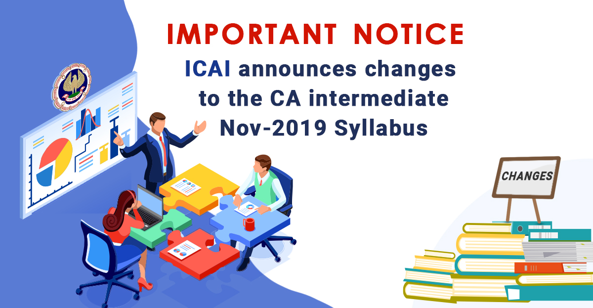 Important Announcement: ICAI has Made Changes to the CA Intermediate November 2019 Exam (NEW Syllabus)