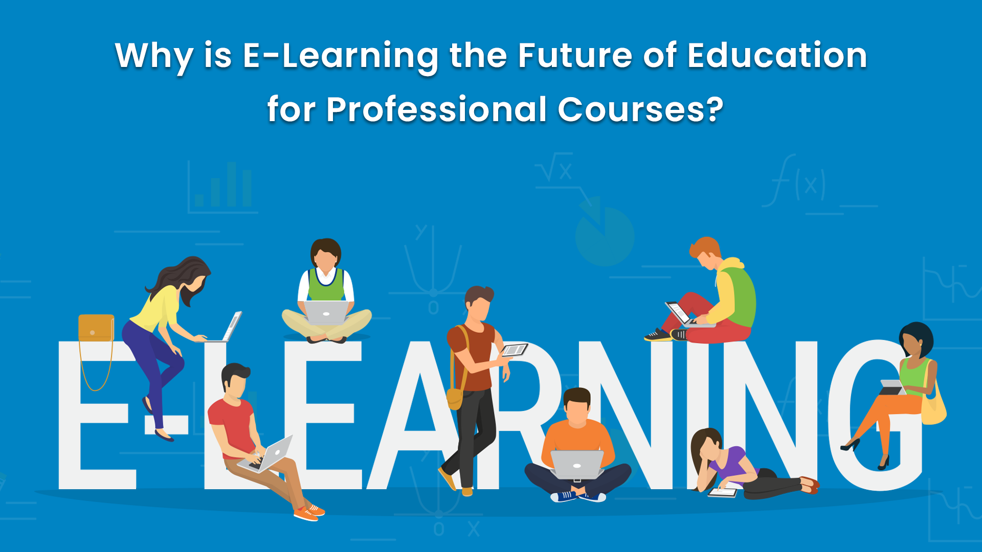 Why is e-Learning the Future of Education for Professional Courses?